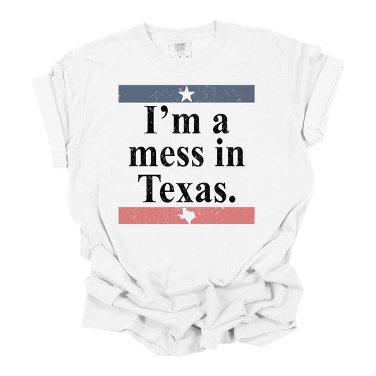 I'm a Mess in Texas Graphic Tee