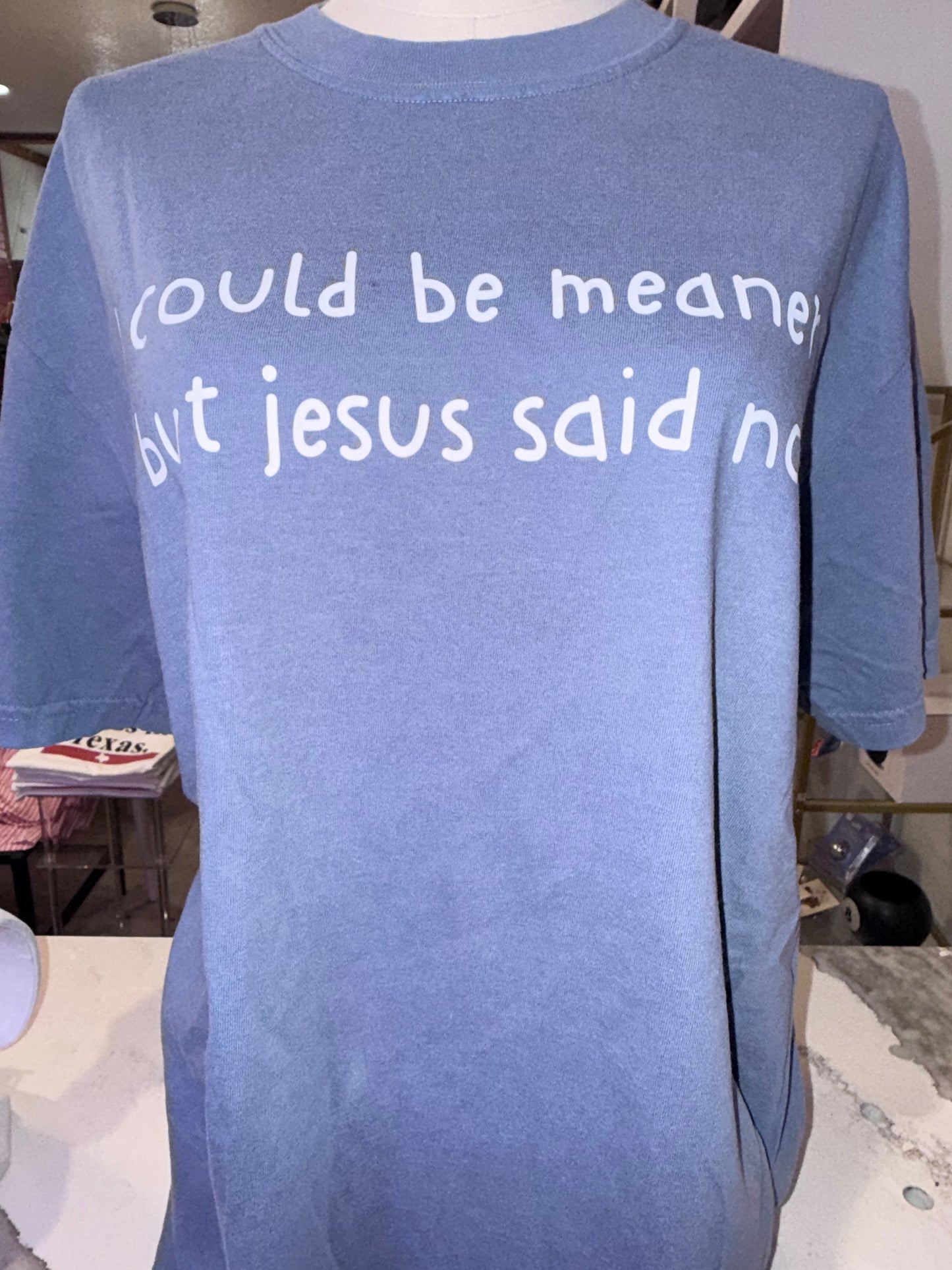 I Could Be Meaner But Jesus Said No Graphic Tee